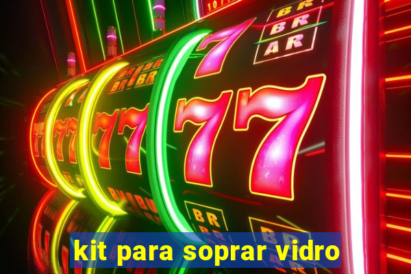 kit para soprar vidro